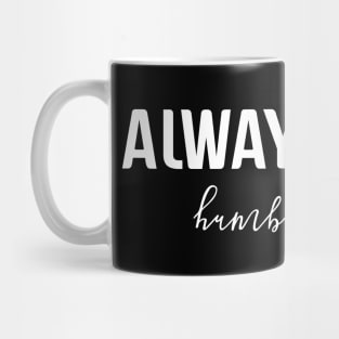 Always Stay Humble & Kind - Motivational Words Mug